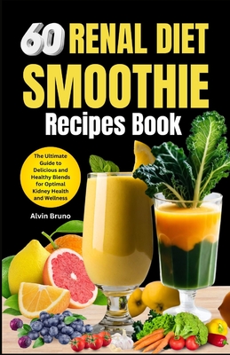 Coperta cărții '60 Renal diet Smoothie Recipes book: The Ultimate Guide to Delicious and Healthy Blends for Optimal Kidney Health and'