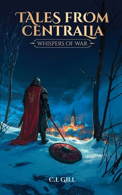 Tales from Centralia Whispers of War - C. L. Gill