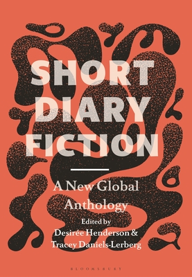 Short Diary Fiction: A New Global Anthology - Desirée Henderson