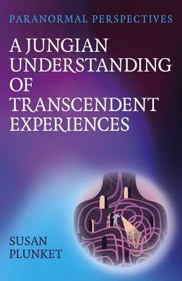 A Jungian Understanding of Transcendent Experiences - Susan Plunket