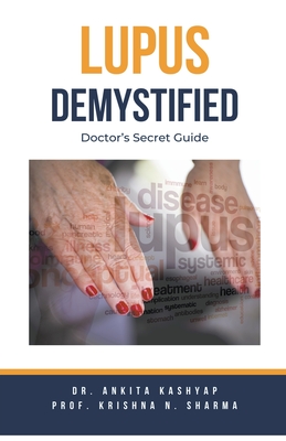 Lupus Demystified: Doctor's Secret Guide - Ankita Kashyap
