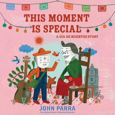 This Moment Is Special: A Día de Muertos Story (Day of the Dead) - John Parra