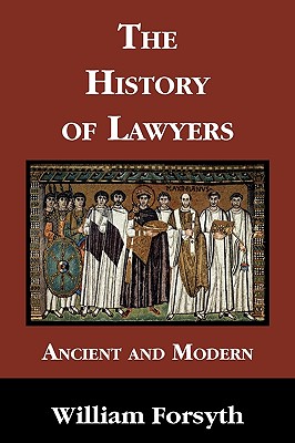 The History of Lawyers Ancient and Modern - William Forsyth