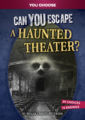 Can You Escape a Haunted Theater?: An Interactive Paranormal Adventure - Megan Cooley Peterson