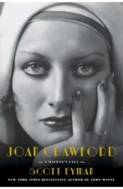 Poza produsului Joan Crawford: A Woman's Face - Scott Eyman