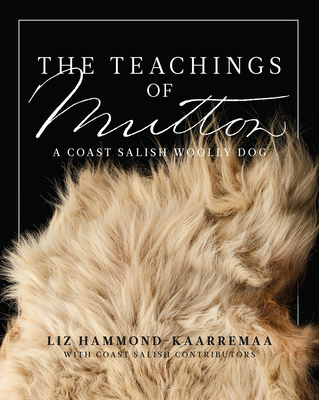 The Teachings of Mutton: A Coast Salish Woolly Dog - Liz Hammond-kaarremaa