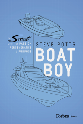 Boat Boy: The Scout Story of Passion, Perseverance, and Purpose - Steve Potts