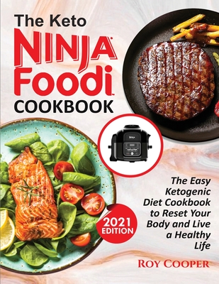 The Keto Ninja Foodi Cookbook: The Easy Ketogenic Diet Cookbook to Reset Your Body and Live a Healthy Life - Roy Cooper