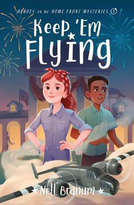 Keep 'em Flying: Heroes on the Home Front Mysteries #1 - Nell Branum