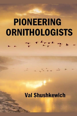 Pioneering Ornithologists - Val Shushkewich