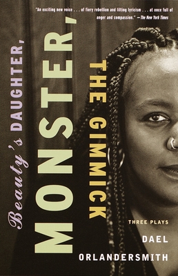 Beauty's Daughter, Monster, The Gimmick: Three Plays - Dael Orlandersmith
