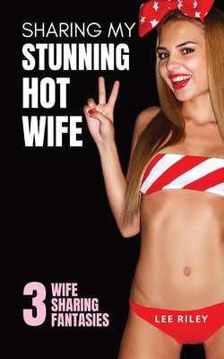 Sharing My Stunning Hot Wife - Lee Riley