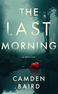 The Last Morning: A Thriller - Camden Baird