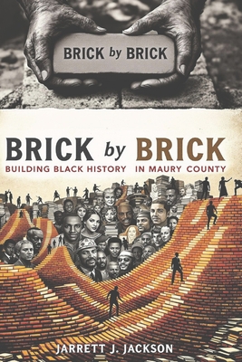 BRICK by BRICK: Building Black History in Maury County - Jarrett J. Jackson