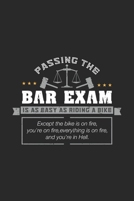 Passing The Bar Exam Is Easy As Riding A Bike Except the bike os on fire, you're on fire, everything is on fire, and you're in hell.: 120 Pages I 6x9 - Funny Notebooks