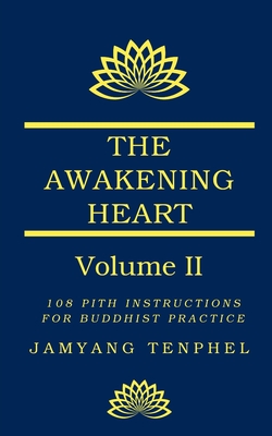 The Awakening Heart Volume Two: 108 Pith Instructions for Buddhist Practice - Jamyang Tenphel