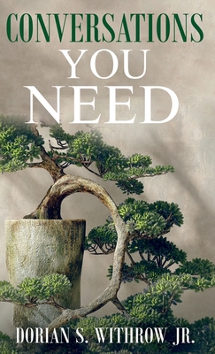 Conversations You Need: Dialogue, Personal Growth, Philosophy - Dorian Scott Withrow