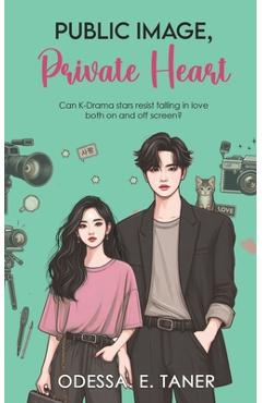 Coperta cărții 'Public Image, Private Heart: A Slow burn K-Drama Romance Book Series - Odessa E. Taner'