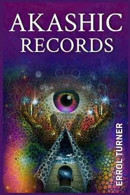 Akashic Records: A Spiritual Journey to Learn Your Life Purpose, Discover Your Universal Soul, and Raise Your Vibrations (2022 Guide for Beginners) - Errol Turner