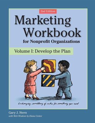 Marketing Workbook for Nonprofit Organizations: Develop the Plan - Gary J. Stern