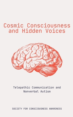 Cosmic Consciousness and Hidden Voices: Telepathic Communication and Nonverbal Autism - Society For Consciousness Awareness