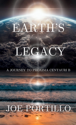 Earth's Legacy: A Journey to Proxima Centauri B - Joe Portillo