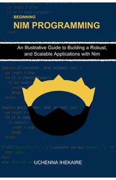 Coperta cărții 'Beginning NIM Programming: An Illustrative Guide to Building a Robust, and Scalable Applications with Nim - Uchenna'