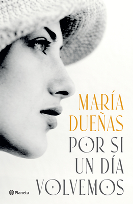 Por Si Un Día Volvemos (Novela Histórica) / If One Day We Come Together (a Historical Novel) - María Dueñas