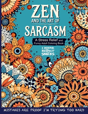 Zen and the Art of Sarcasm. A Stress Relief and Funny Adult Coloring Book: Mindfulness Meets Snark in This Hilariously Relatable Anti-Stress Coloring - Lola Laughton