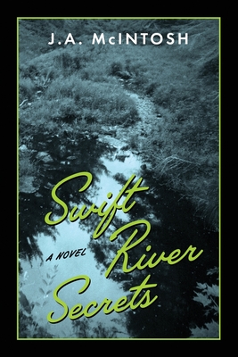 Swift River Secrets - J. A. Mcintosh