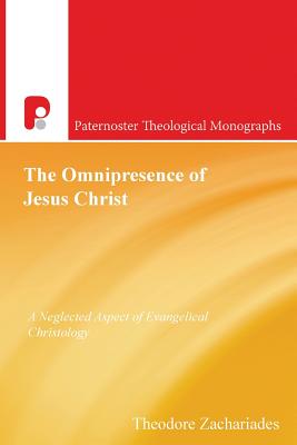 The Omnipresence of Jesus Christ: A Neglected Aspect of Evangelical Christology - Theodore Zachariades