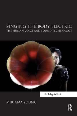 Coperta cărții 'Singing the Body Electric: The Human Voice and Sound Technology - Miriama Young'