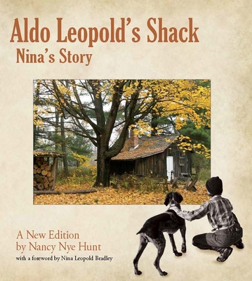 Aldo Leopold's Shack: Nina's Story (a New Edition) - Nancy Nye Hunt