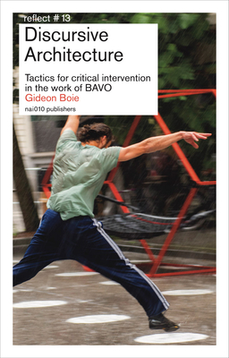 Discursive Architecture: Tactics for Critical Intervention in the Work of Bavo - Gideon Boie