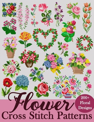 Flower Cross Stitch Patterns: The Largest Collection of Over 200 Gorgeous Floral Designs for Every Style - Sakura Mai