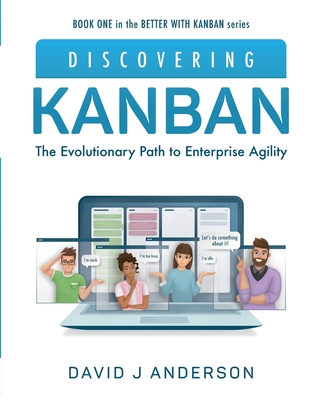 Discovering Kanban: The Evolutionary Path to Enterprise Agility - David J. Anderson
