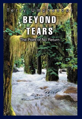 Beyond Tears: The Point of No Return - Terry Umphenour