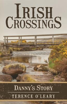 Irish Crossings: Danny's Story - Terence O'leary