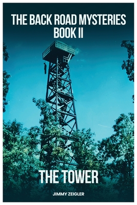 The Back Road Mysteries Book II - The Tower - Jimmy Zeigler