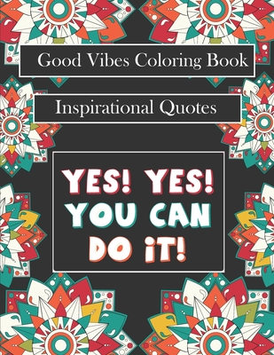 Good Vibes Coloring Book: yes! you can do it: Motivational Sayings and Positive Affirmations for Confidence and Relaxation - Awesome C. Book