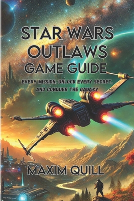 Star Wars Outlaws game guide: Every Mission, Unlock Every Secret, and Conquer the Galaxy - Maxim Quill