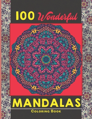 100 Wonderful Mandalas Coloring Book: Simple and easy Beautiful Mandalas to Color for Adults and Kids. Mandala Coloring Book for Adults and Children - Creative Mandalas