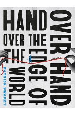 Poza produsului Hand Over Hand Over the Edge of the World - Patrick Swaney