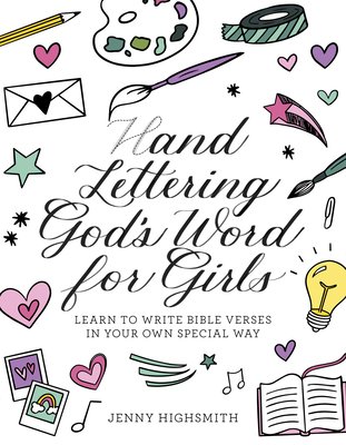Hand Lettering God's Word for Girls: Learn to Write Bible Verses in Your Own Special Way - Jenny Highsmith