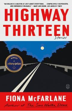 Highway Thirteen: Stories - Fiona Mcfarlane