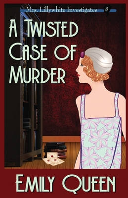 A Twisted Case of Murder: A 1920's Murder Mystery - Emily Queen