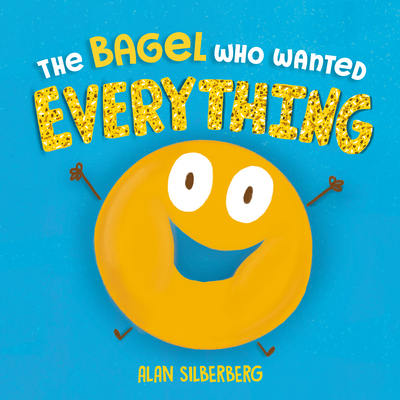 The Bagel Who Wanted Everything - Alan Silberberg