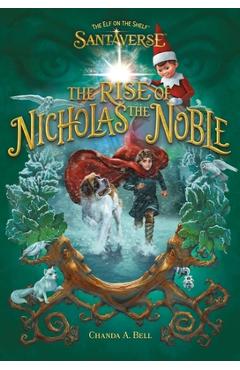 Coperta cărții 'The Elf on the Shelf Santaverse: The Rise of Nicholas the Noble - Chanda A. Bell'
