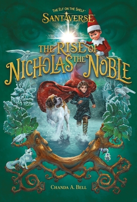 The Elf on the Shelf Santaverse: The Rise of Nicholas the Noble - Chanda A. Bell