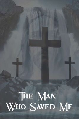 The Man Who Saved Me - Robert S. Strong